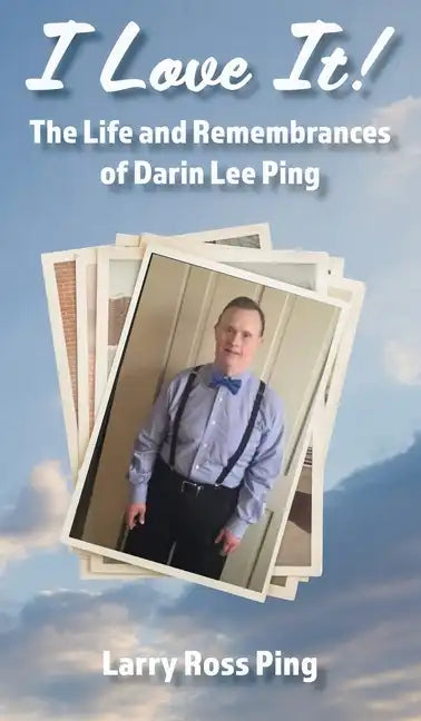 I Love It! The Life and Remembrances of Darin Lee Ping - Hardcover