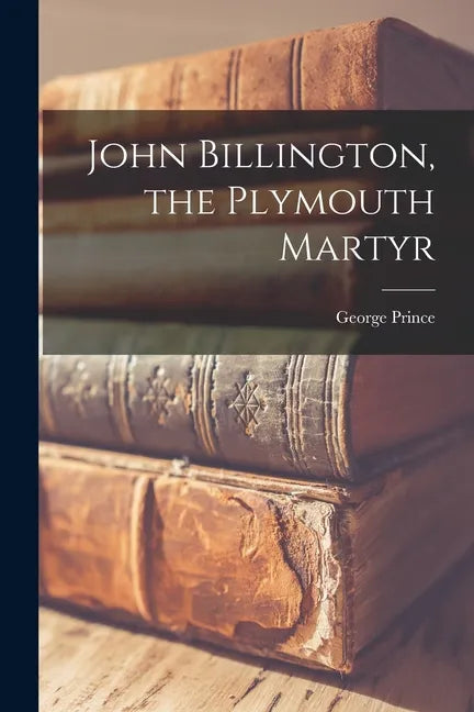 John Billington, the Plymouth Martyr - Paperback
