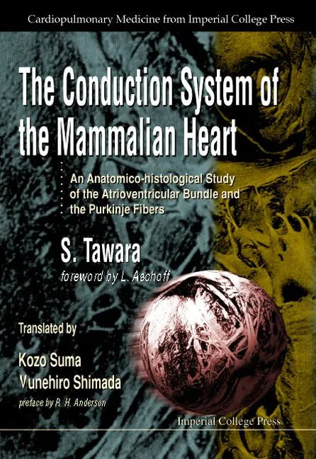 Conduction System of the Mammalian Heart, The: An Anatomico-Histological Study of the Atrioventricular Bundle and the Purkinje Fibers - Hardcover