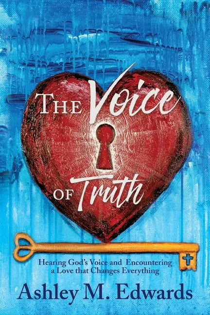 The Voice of Truth: Hearing God's Voice and Encountering a Love that Changes Everything - Paperback
