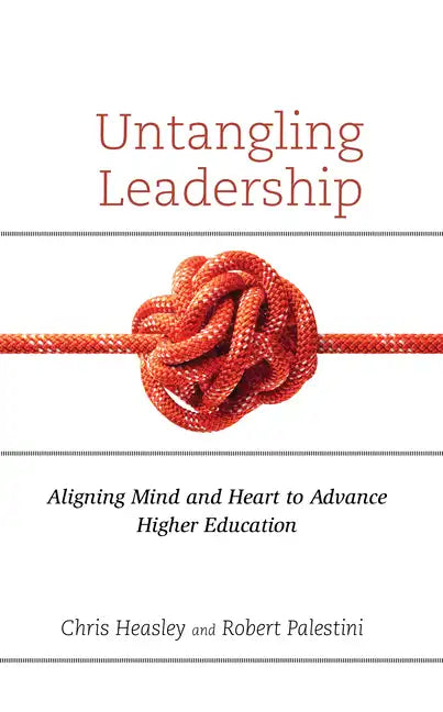 Untangling Leadership: Aligning Mind and Heart to Advance Higher Education - Paperback