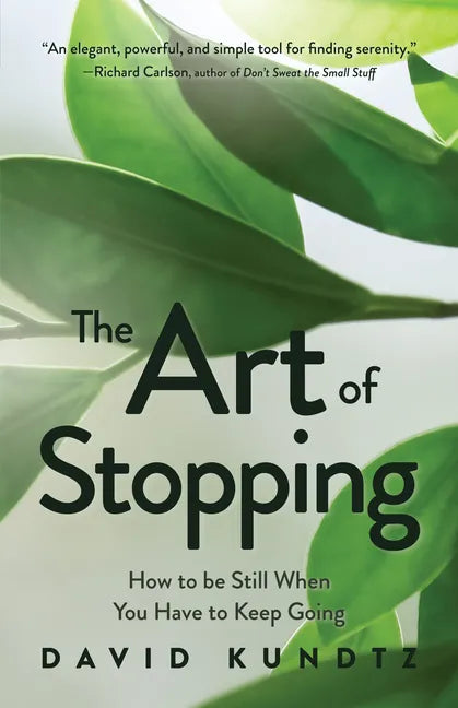 The Art of Stopping: How to Be Still When You Have to Keep Going (Mindfulness Meditation, Coping Skills) - Paperback