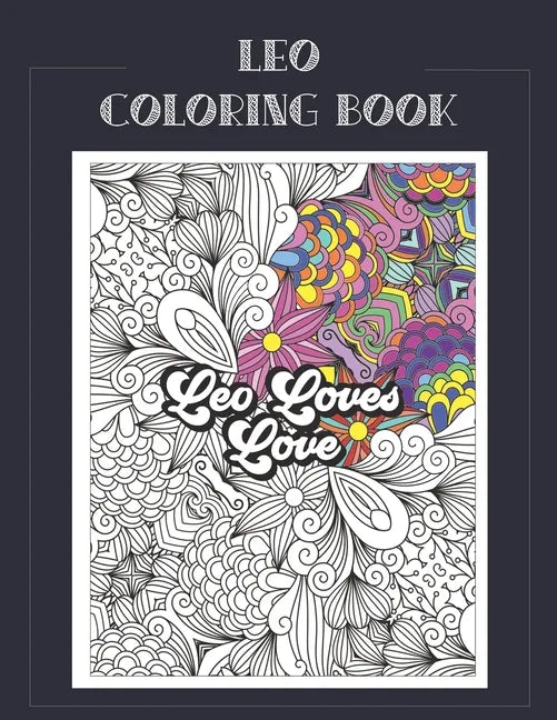 Leo Coloring Book: Zodiac sign coloring book all about what it means to be a Leo with beautiful mandala and floral backgrounds. - Paperback