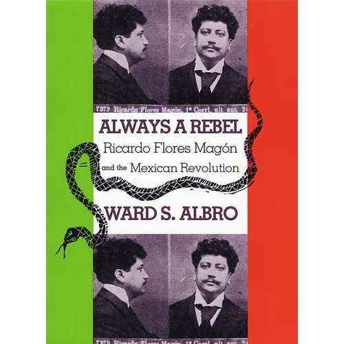 Always a Rebel: Ricardo Flores Magón and the Mexican Revolution - Paperback