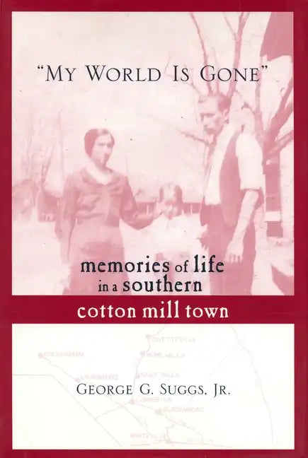 My World Is Gone: Memories of Life in a Southern Cotton Mill Town - Hardcover