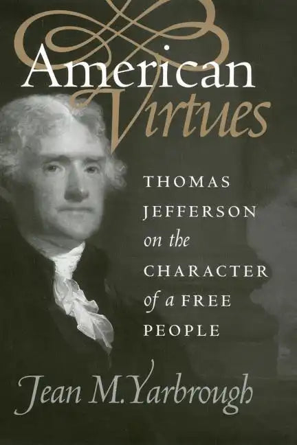 American Virtues: Thomas Jefferson on the Character of a Free People - Paperback