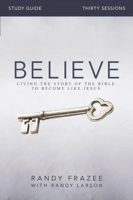 Believe Bible Study Guide: Living the Story of the Bible to Become Like Jesus - Paperback