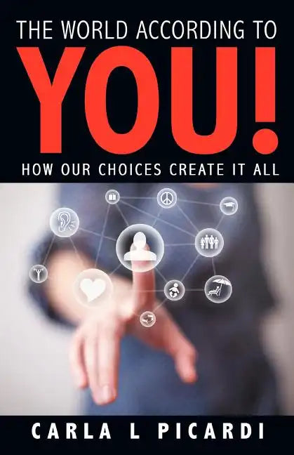 The World According to You!: How Our Choices Create It All - Paperback