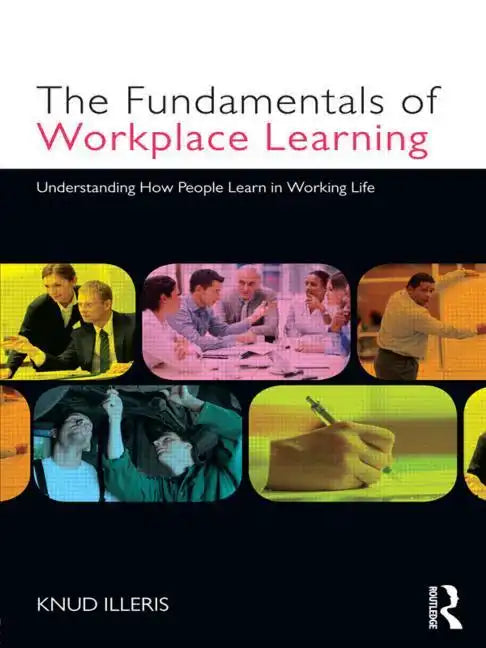 The Fundamentals of Workplace Learning: Understanding How People Learn in Working Life - Paperback