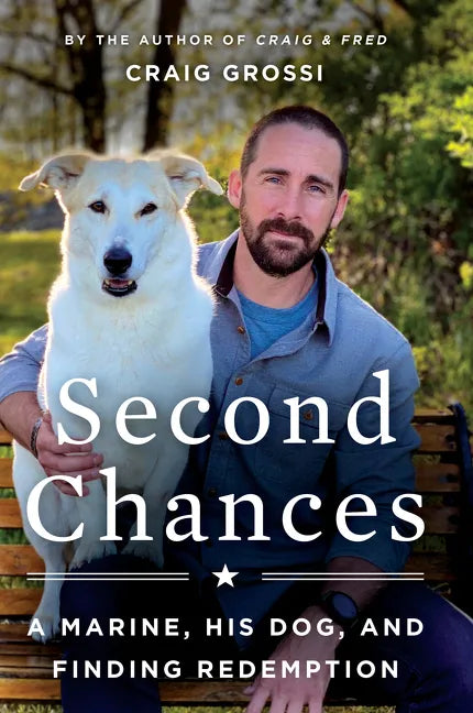 Second Chances: A Marine, His Dog, and Finding Redemption - Paperback