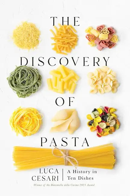 The Discovery of Pasta: A History in Ten Dishes - Hardcover