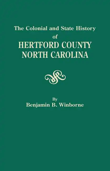 Colonial and State History of Hertford County, North Carolina - Paperback