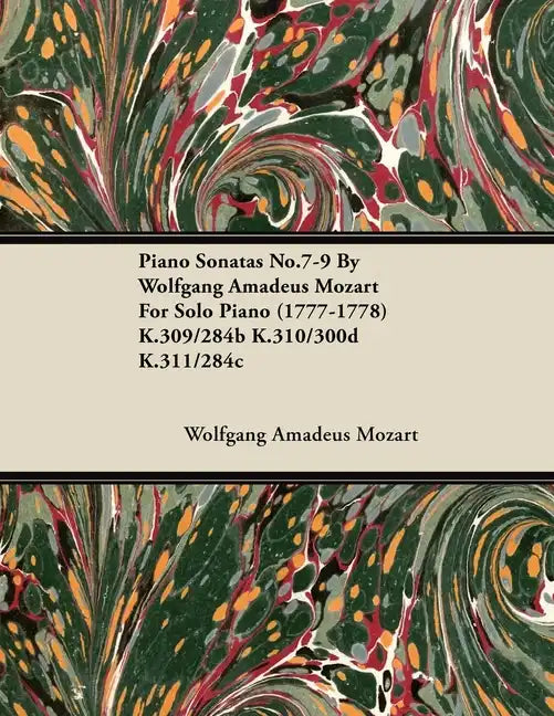Piano Sonatas No.7-9 By Wolfgang Amadeus Mozart For Solo Piano (1777-1778) K.309/284b K.310/300d K.311/284c - Paperback