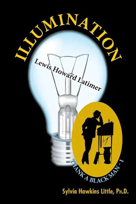 Illumination: Lewis Howard Latimer: Thank A Black Man Series - 1 - Paperback