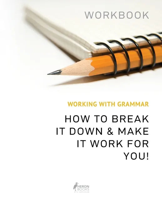 Working With Grammar Workbook: How To Break It Down & Make It Work For You - Paperback