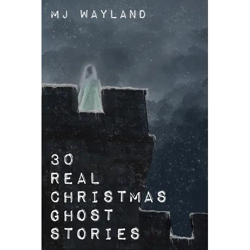 30 Real Christmas Ghost Stories: True life experiences with ghosts and spirits at Christmas time - Paperback
