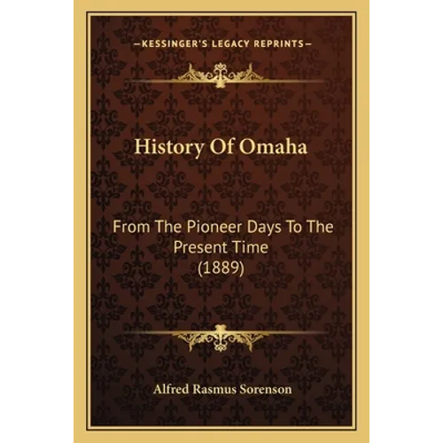 History Of Omaha: From The Pioneer Days To The Present Time (1889) - Paperback