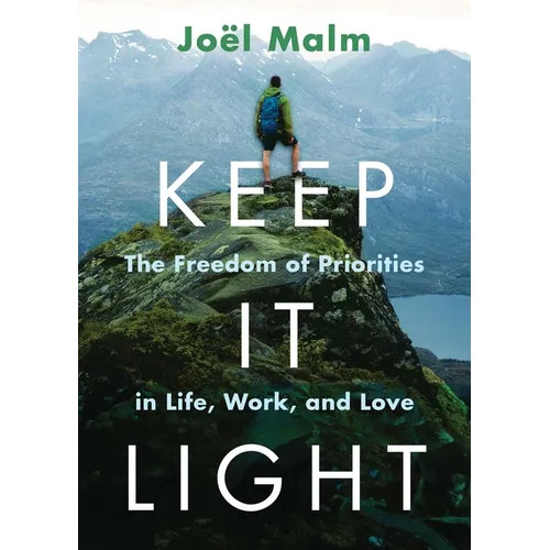 Keep It Light: The Freedom of Priorities in Life, Work, and Love - Paperback