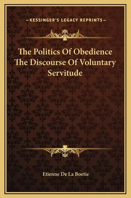 The Politics of Obedience the Discourse of Voluntary Servitude - Hardcover