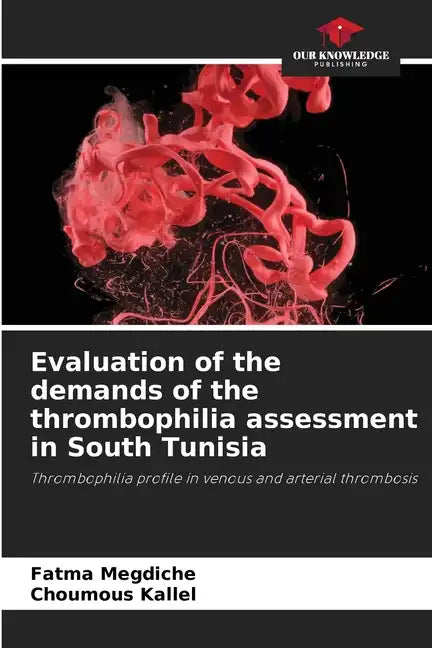 Evaluation of the demands of the thrombophilia assessment in South Tunisia - Paperback