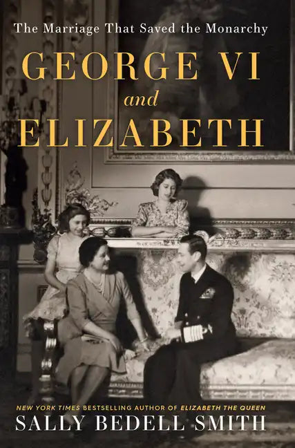 George VI and Elizabeth: The Marriage That Saved the Monarchy - Library Binding