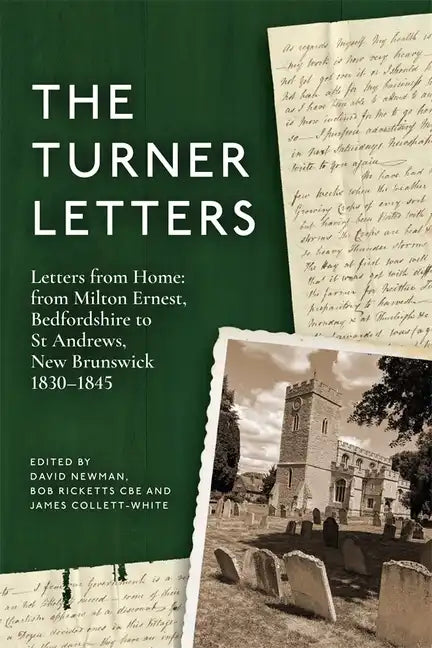 The Turner Letters: Letters from Home: From Milton Ernest, Bedfordshire to St Andrews, New Brunswick, 1830-1845 - Hardcover