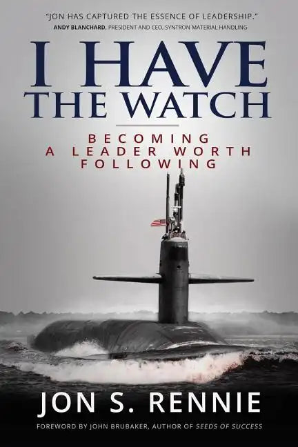 I Have the Watch: Becoming a Leader Worth Following - Paperback