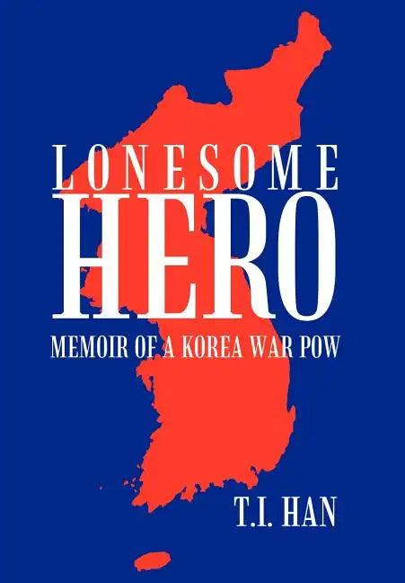 Lonesome Hero: Memoir of a Korea War POW - Hardcover