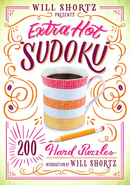 Will Shortz Presents Extra Hot Sudoku: 200 Hard Puzzles: Hard Sudoku Volume 1 - Paperback