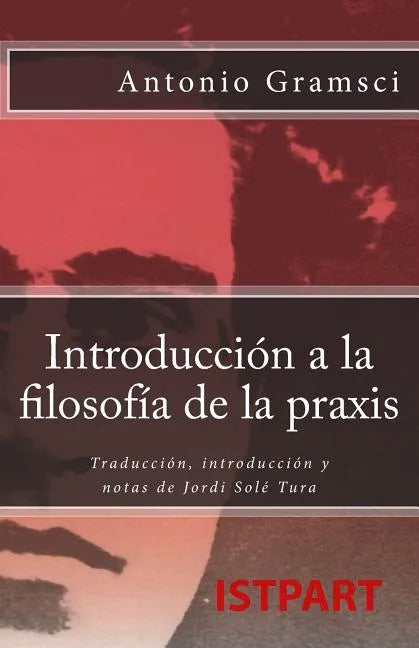 Introducción a la Filosofía de la Praxis: Traducción, Introducción Y Notas de Jordi Solé Tura - Paperback