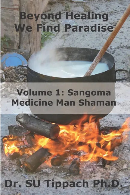Beyond Healing We Find Paradise: Sangoma Medicine Man Shaman - Paperback