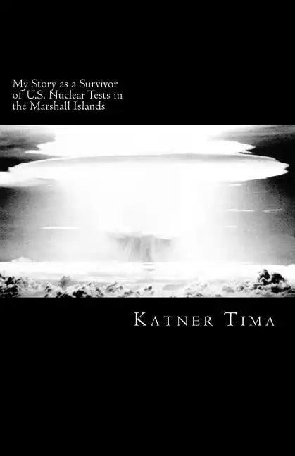 My Story as a Survivor of U.S. Nuclear Tests in the Marshall Islands - Paperback