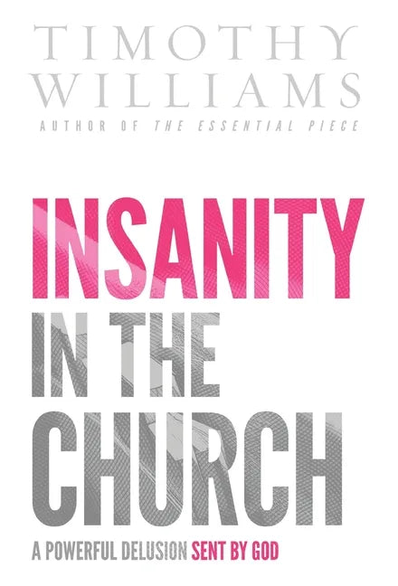 Insanity in the Church: A Powerful Delusion Sent by God - Hardcover