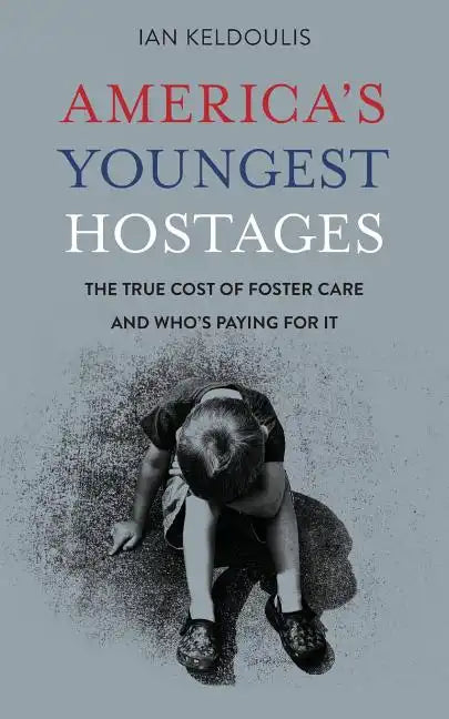 America's Youngest Hostages: The true cost of foster care and who's paying for it - Paperback