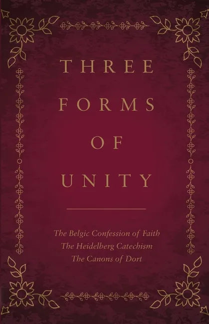 Three Forms of Unity: The Belgic Confession of Faith, The Heidelberg Catechism, The Canons of Dort - Paperback
