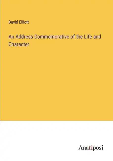 An Address Commemorative of the Life and Character - Paperback