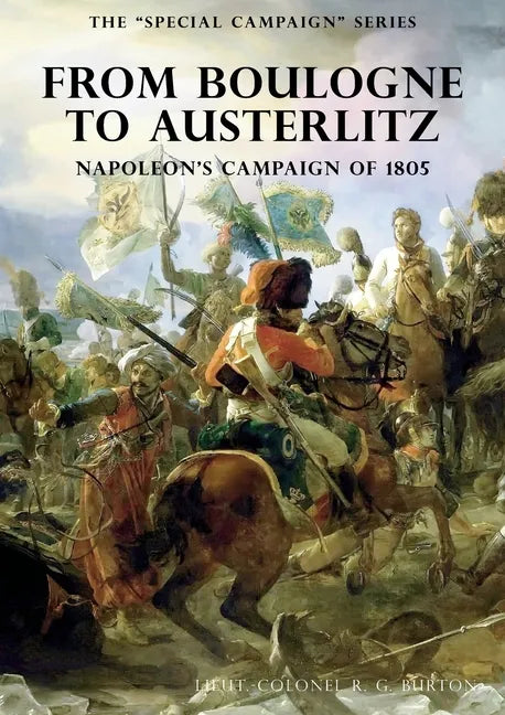 The Special Campaign Series: FROM BOULOGNE TO AUSTERLITZ: Napoleon's Campaign of 1805 - Paperback