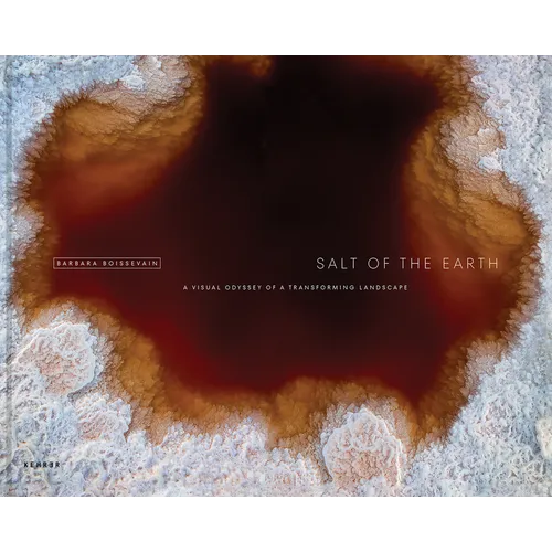 Salt of the Earth: A Visual Odyssey of a Transforming Landscape - Hardcover