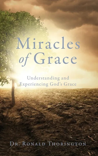 Miracles of Grace: Understanding and Experiencing God's Grace - Hardcover