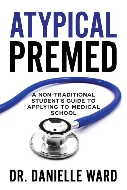 Atypical Premed: A Non-Traditional Student's Guide to Applying to Medical School - Paperback