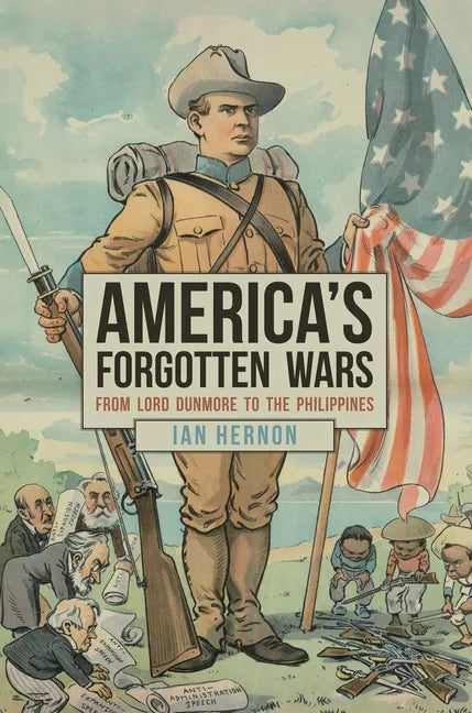 America's Forgotten Wars: From Lord Dunmore to the Philippines - Hardcover