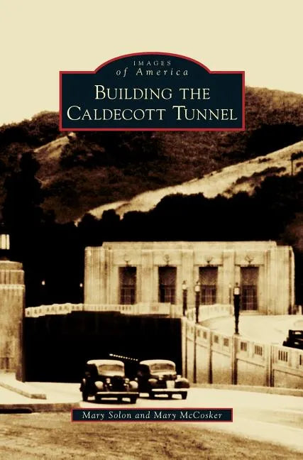 Building the Caldecott Tunnel - Hardcover