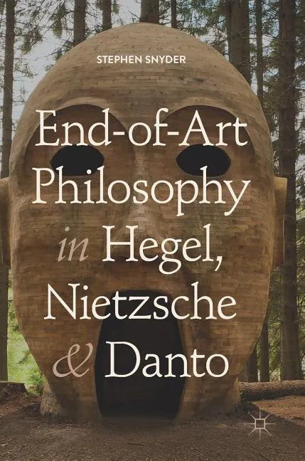 End-Of-Art Philosophy in Hegel, Nietzsche and Danto - Hardcover