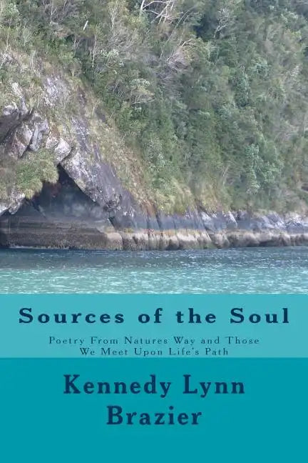 Sources of the Soul: Poetry from the Windows of Nature and the People We Meet Along Life's Path - Paperback