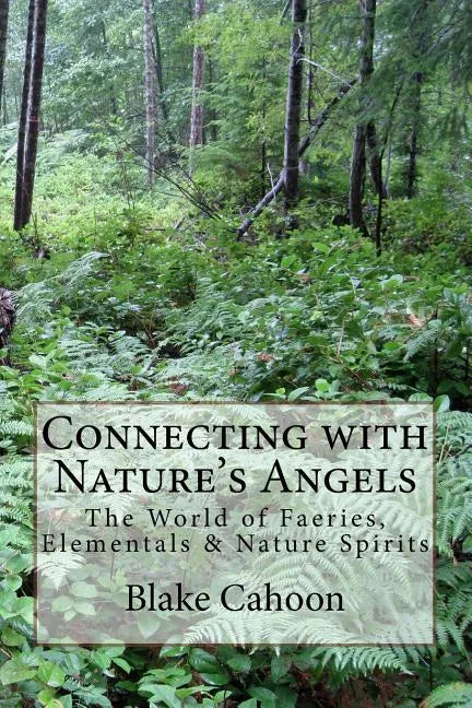Connecting with Nature's Angels: The World of Faeries, Elementals & Nature Spirits - Paperback