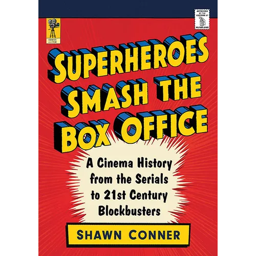 Superheroes Smash the Box Office: A Cinema History from the Serials to 21st Century Blockbusters - Paperback