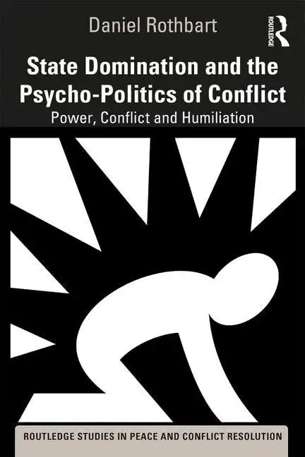 State Domination and the Psycho-Politics of Conflict: Power, Conflict and Humiliation - Paperback
