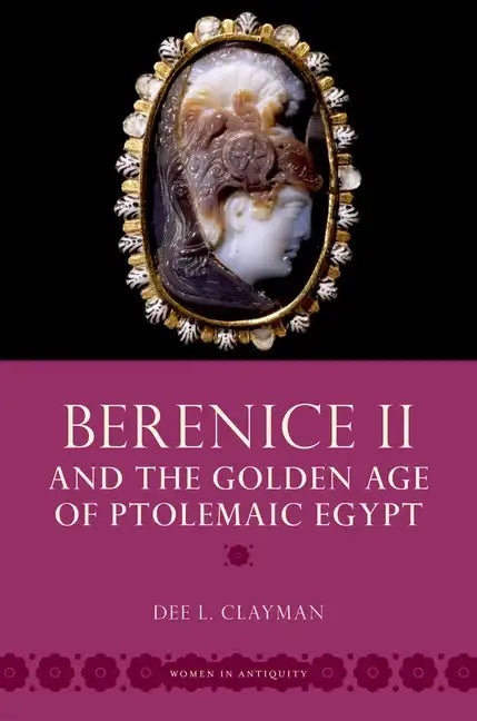 Berenice II and the Golden Age of Ptolemaic Egypt - Paperback