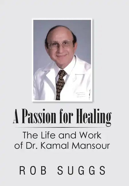 A Passion for Healing: The Life and Work of Dr. Kamal Mansour - Hardcover