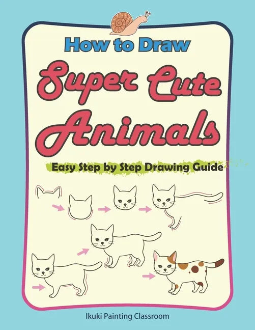 How to Draw Super Cute Animals: Drawing Learning Book for Beginners;Easy Step by Step Drawing Guide;(Black & Whited Editionᦀ - Paperback